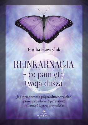 Reinkarnacja - co pamięta twoja dusza. Autor: Emilia Hawryluk. SmakLiter.pl Okładka książki Reinkarnacja - co pamięta twoja dusza