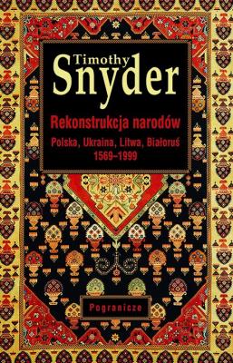 Okładka książki Rekonstrukcja narodów. Polska, Ukraina, Litwa, Białoruś 1569-1999