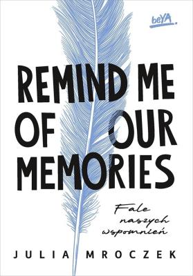 Remind Me of Our Memories. Fale naszych wspomnień. Autor: Julia Mroczek. SmakLiter.pl Okładka książki Remind Me of Our Memories. Fale naszych wspomnień