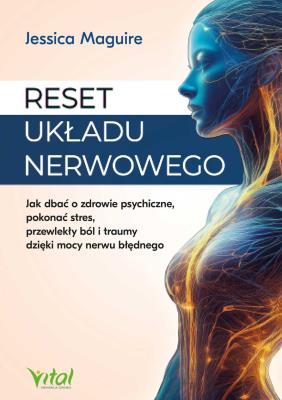 Okładka książki Reset układu nerwowego.  Jak dbać o zdrowie psychiczne, pokonać stres, przewlekły ból i traumy dzięki mocy nerwu błędnego
