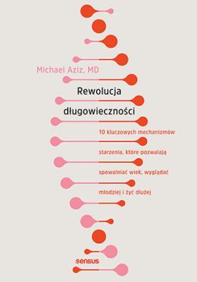 Okładka książki Rewolucja długowieczności. 10 kluczowych mechanizmów starzenia, które pozwalają spowalniać wiek, wyglądać młodziej i żyć dłużej