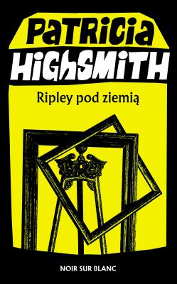 Ripley pod ziemią. Autor: Highsmith Patricia. SmakLiter.pl Okładka książki Ripley pod ziemią