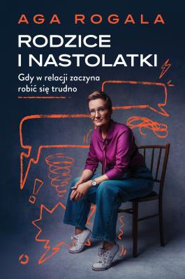 Okładka książki Rodzice i nastolatki. Gdy w relacji zaczyna robić się trudno