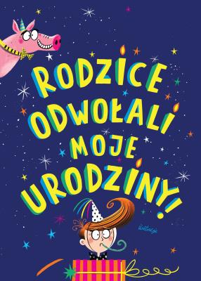 Rodzice odwołali moje urodziny. Autor: Simmons Jo. SmakLiter.pl Okładka książki Rodzice odwołali moje urodziny