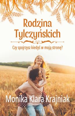 Okładka książki Rodzina Tylczyńskich. Tom 4: Czy spojrzysz kiedyś w moją stronę?