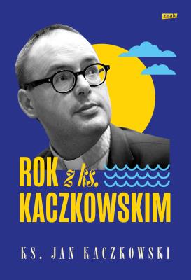 Rok z ks. Kaczkowskim. Autor: ks. Jan Kaczkowski. SmakLiter.pl Okładka książki Rok z ks. Kaczkowskim