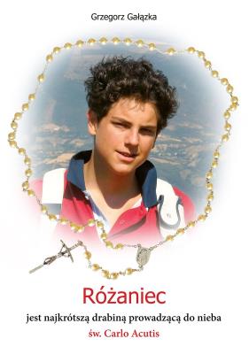 Okładka książki Różaniec jest najkrótszą drabiną prowadzącą do nieba św. Carlo Acutis