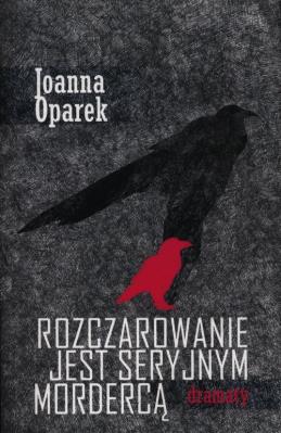 Rozczarowanie jest seryjnym mordercą. Autor: Joanna Oparek. SmakLiter.pl Okładka książki Rozczarowanie jest seryjnym mordercą