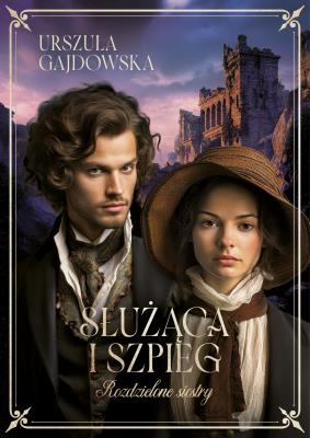 Okładka książki Rozdzielone siostry Tom 1 Służąca i szpieg