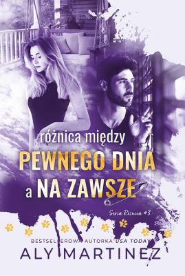 Różnica między pewnego dnia a na zawsze. Autor: Martinez Aly. SmakLiter.pl Okładka książki Różnica między pewnego dnia a na zawsze