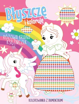 Różowa kraina księżniczek. Kolorowanka z diamencikami. Błyszczę i koloruję. Autor: Opracowanie zbiorowe. SmakLiter.pl Okładka książki Różowa kraina księżniczek. Kolorowanka z diamencikami. Błyszczę i koloruję