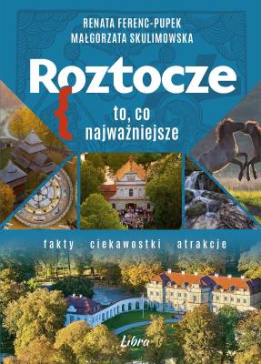 Roztocze. To, co najważniejsze. Autor: Renata Ferenc-Pupek, Małgorzata Skulimowska. SmakLiter.pl Okładka książki Roztocze. To, co najważniejsze