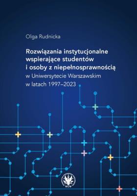 Okładka książki Rozwiązania instytucjonalne wspierające studentów i osoby z niepełnosprawnością w Uniwersytecie Wars