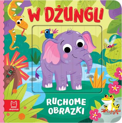 Ruchome obrazki. W dżungli. Autor: Kaczyńska Agata. SmakLiter.pl Okładka książki Ruchome obrazki. W dżungli