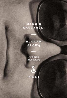 Okładka książki Ruszam głową. Moje życie z tetraplegią (wydanie 2 poprawione)