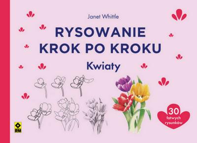 Rysowanie krok po kroku Kwiaty. Autor: Pinder Polly, Hodge Susie, Dutton Eva, Newey Jonathan. SmakLiter.pl Okładka książki Rysowanie krok po kroku Kwiaty