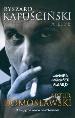 Ryszard Kapuscinski. Autor: Artur Domosławski. SmakLiter.pl Okładka książki Ryszard Kapuscinski