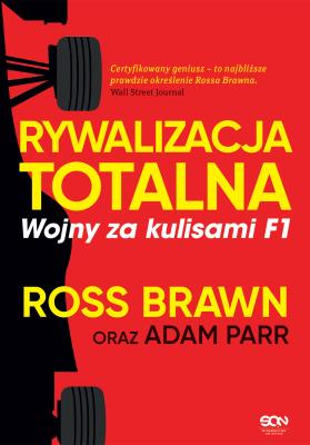 Rywalizacja totalna. Wojny za kulisami F1. Autor: Ross Brawn, Adam Parr. SmakLiter.pl Okładka książki Rywalizacja totalna. Wojny za kulisami F1