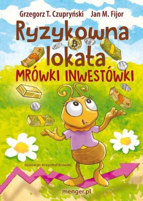 Ryzykowna lokata Mrówki Inwestówki. Autor: Grzegorz T. Czupryński i Jan M. Fijor. SmakLiter.pl Okładka książki Ryzykowna lokata Mrówki Inwestówki