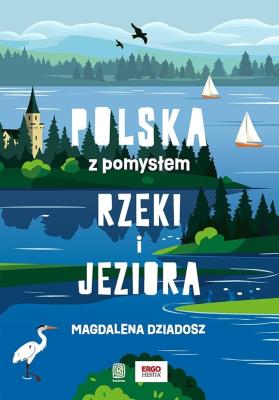 Rzeki i jeziora. Polska z pomysłem. Autor: Magdalena Dziadosz. SmakLiter.pl Okładka książki Rzeki i jeziora. Polska z pomysłem