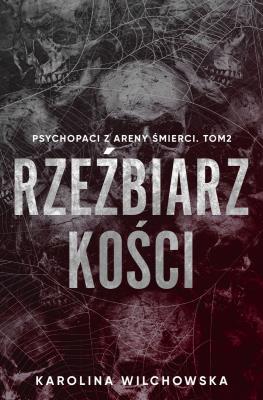 Okładka książki Rzeźbiarz kości. Psychopaci z Areny Śmierci. Tom 2