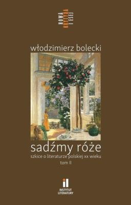 Sadźmy róże. Szkice o literaturze polskiej T.2. Autor:   Praca zbiorowa. SmakLiter.pl Okładka książki Sadźmy róże. Szkice o literaturze polskiej T.2
