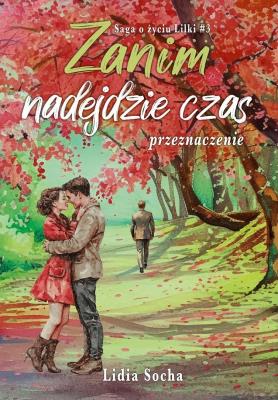 Okładka książki Saga o życiu Lilki. Zanim nadejdzie czas... T.3
