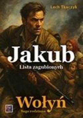 Okładka książki Saga rodzinna. Wołyń. Jakub. Lista zagubionych