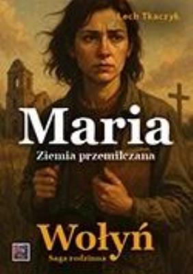 Okładka książki Saga rodzinna. Wołyń. Maria. Ziemia przemilczana