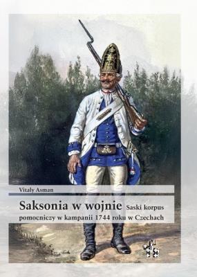 Okładka książki Saksonia w wojnie Saski korpus pomocniczy w kampanii 1744 roku w Czechach