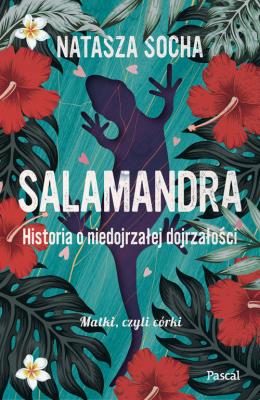 Salamandra. Historia o niedojrzałej dojrzałości Wielkie Litery. Autor: Natasza Socha. SmakLiter.pl Okładka książki Salamandra. Historia o niedojrzałej dojrzałości Wielkie Litery