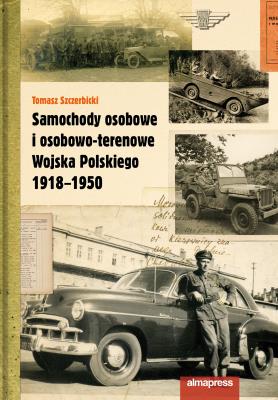 Samochody osobowe i osobowo-terenowe Wojska Polskiego 1918-1950 wyd. 2. Autor: Szczerbicki Tomasz. SmakLiter.pl Okładka książki Samochody osobowe i osobowo-terenowe Wojska Polskiego 1918-1950 wyd. 2