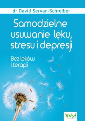Samodzielne usuwanie lęku, stresu i depresji. Autor: David Servan-Schreiber. SmakLiter.pl Okładka książki Samodzielne usuwanie lęku, stresu i depresji