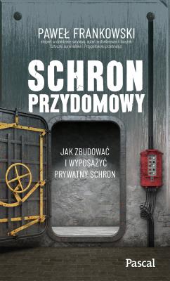 Okładka książki Schron przydomowy. Jak zbudować i wyposażyć prywatny schron - uszkodzone