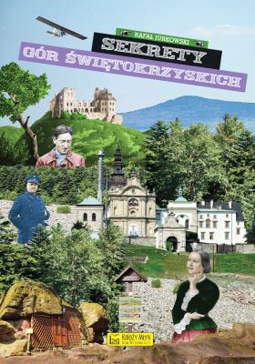 Sekrety Gór Świętokrzyskich. Autor: Rafał Jurkowski. SmakLiter.pl Okładka książki Sekrety Gór Świętokrzyskich