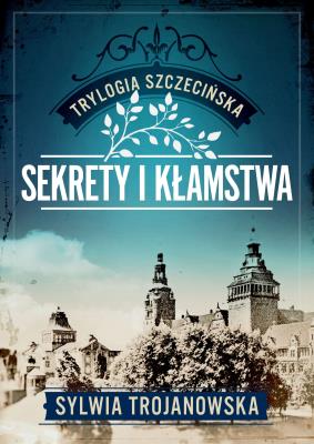 Okładka książki Sekrety i kłamstwa. Trylogia szczecińska. Tom 1