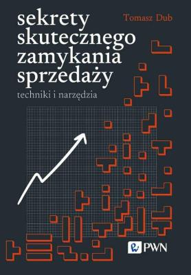 Sekrety skutecznego zamykania sprzedaży. Autor: Dub Tomasz. SmakLiter.pl Okładka książki Sekrety skutecznego zamykania sprzedaży