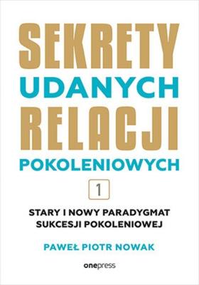Okładka książki Sekrety udanych relacji pokoleniowych. Tom 1 [B2B]