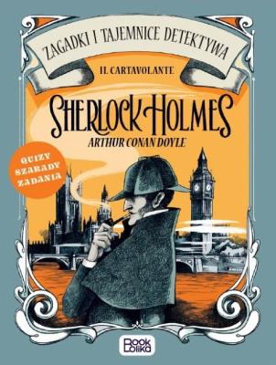 Sherlock Holmes Zagadki i tajemnice detektywa. Autor: Cartavolante Il. SmakLiter.pl Okładka książki Sherlock Holmes Zagadki i tajemnice detektywa