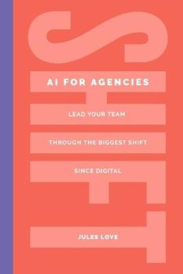 Okładka książki Shift. AI for Agencies. Lead your team through the biggest shift since digital