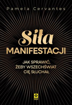 Okładka książki Siła manifestacji Jak sprawić żeby wszechświat cię słuchał