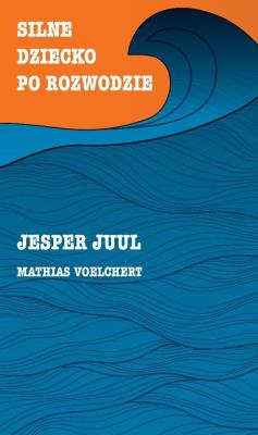 Silne dziecko po rozwodzie. Autor: Jesper Juul, Mathias Voelchert. SmakLiter.pl Okładka książki Silne dziecko po rozwodzie