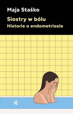 Okładka książki Siostry w bólu. Historie o endometriozie