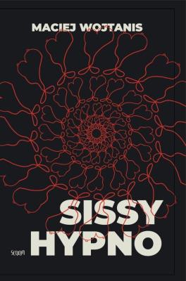 Sissy hypno. Autor: Maciej Wojtanis. SmakLiter.pl Okładka książki Sissy hypno