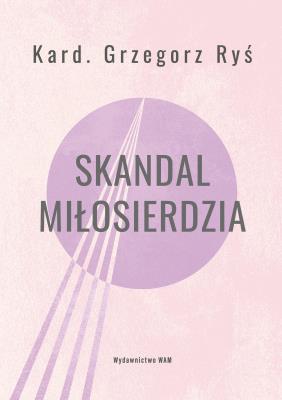 Skandal miłosierdzia. Autor: Grzegorz Ryś, Ponikło Tomasz. SmakLiter.pl Okładka książki Skandal miłosierdzia