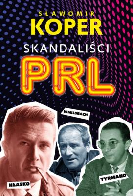 Skandaliści PRL. Autor: Sławomir Koper. SmakLiter.pl Okładka książki Skandaliści PRL