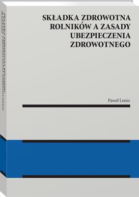Okładka książki Składka zdrowotna rolników a zasady ubezpieczenia zdrowotnego [PRZEDSPRZEDAZ]
