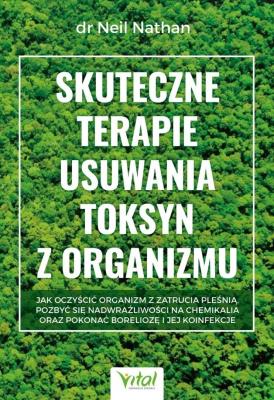Okładka książki Skuteczne terapie usuwania toksyn z organizmu. Jak oczyścić organizm z zatrucia pleśnią, pozbyć się nadwrażliwości na chemikalia oraz pokonać boreliozę i jej koinfekcje