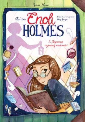 Okładka książki Śledztwa Enoli Holmes. Tom 5. Tajemnica zaginionej wiadomości