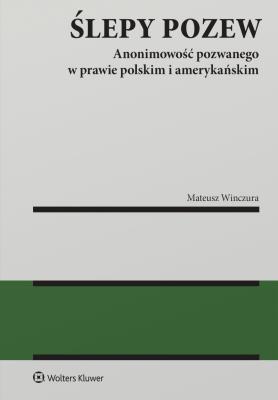 Okładka książki Ślepy pozew. Anonimowość pozwanego w prawie polskim i amerykańskim